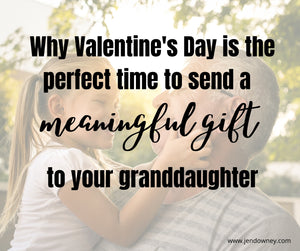 Why Valentine's Day Is The Perfect Time To Send Your Granddaughter A Thinking Of You Gift Idea