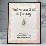 feed me tacos tell me i'm pretty