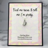 feed me tacos tell me i'm pretty