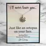 I'll never leave you like an octopus on your face funny friendship quote