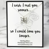 Wish I Met You Sooner So I Could Love You Longer Butterfly Necklace